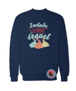 Include Women In The Sequel Sweatshirt