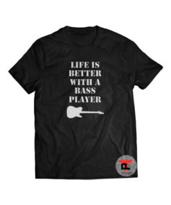 Life Is Better With A Bass Player Viral Fashion T-Shirt