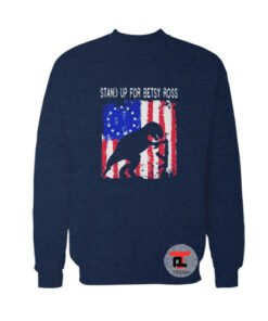 Stand Up For Betsy Ross Funny Betsy Ross Flag 1776 Sweatshirt