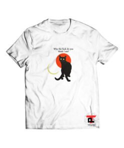 Who The Fuck Do You Think I Am Short-Sleeve Unisex T-Shirt