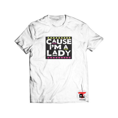 cause i’m a lady Viral Fashion T-Shirt
