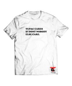 tupac cares if dont nobody else care Short-Sleeve Unisex T-Shirt