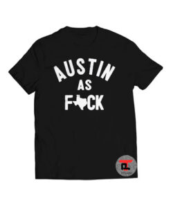 Austin As F*ck Viral Fashion T-Shirt