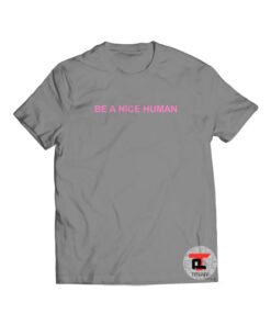 BE A NICE HUMAN Viral Fashion T Shirt