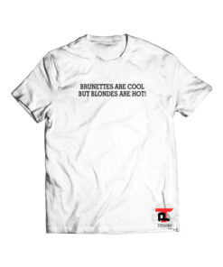 Brunettes Are Cool But Blondes Are Hot Viral Fashion T-Shirt