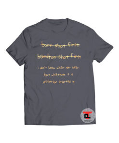 Burr Shot First Hamilton Shot First Viral Fashion T Shirt