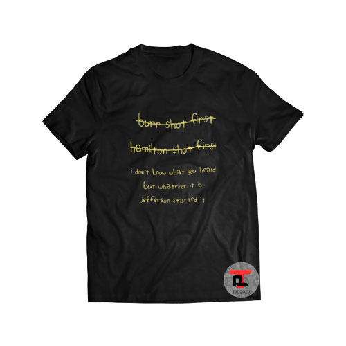 Burr Shot First Hamilton Shot First Viral Fashion T-Shirt
