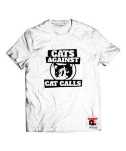 Cats against cat calls Viral Fashion T Shirt