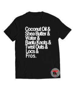 Coconut Oil. Shea Butter. Water. Bantu Knots. Twist Outs. Locs. Fros Viral Fashion T Shirt