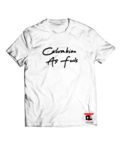 Colombian As Fuck Viral Fashion T-Shirt