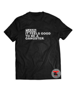 Damn It Feels Good To Be A Gangster Viral Fashion T-Shirt