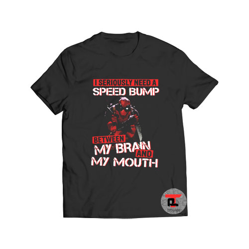 Deadpool I seriously need a speed bump between Viral Fashion T Shirt