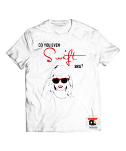 Do You Even Swift Bro Viral Fashion T Shirt