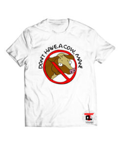Don't Have a Cow Man Viral Fashion T Shirt