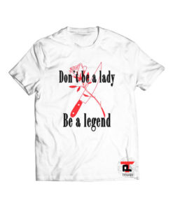 Don't be a lady Be a legend Viral Fashion T-Shirt