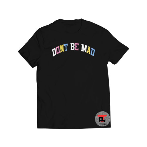 Don’t Be Mad Viral Fashion T Shirt