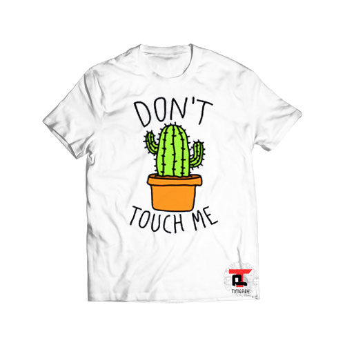 Don’t Touch Me Cactus Viral Fashion T Shirt