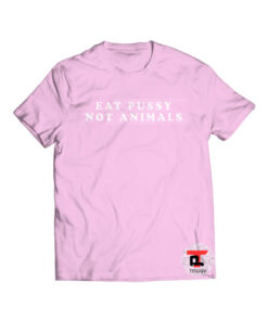 Eat Pussy Not Animals Viral Fashion T Shirt