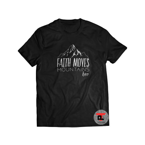 Faith Moves Mountains Bro Viral Fashion T-Shirt