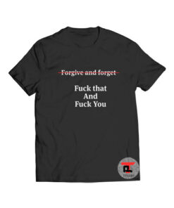 Forgive And Forget Viral Fashion T-Shirt