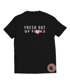 Fresh Out Of Fucks Viral Fashion T Shirt