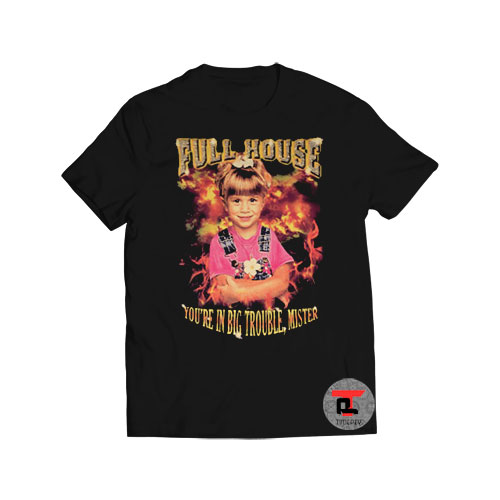 Full House You’re In Big Trouble Mister Viral Fashion T Shirt