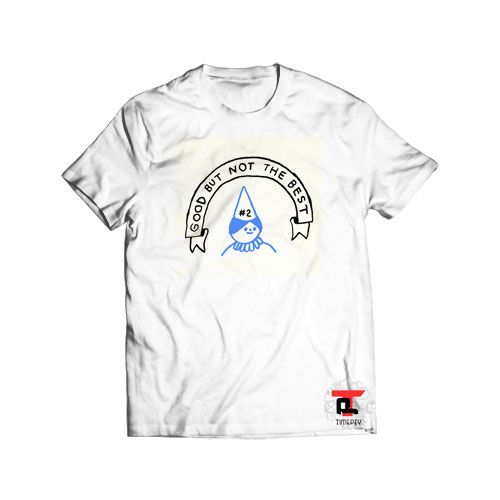 Good But Not The Best Viral Fashion T Shirt