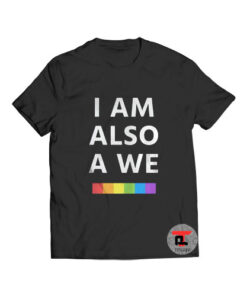 I Am Also A We LGBT Viral Fashion T Shirt