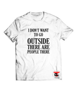 I Don’t Want To Go Outside There Are People Viral Fashion T-Shirt