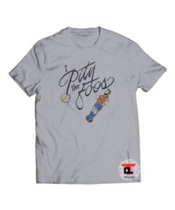 I Pity The Foos Viral Fashion T-Shirt
