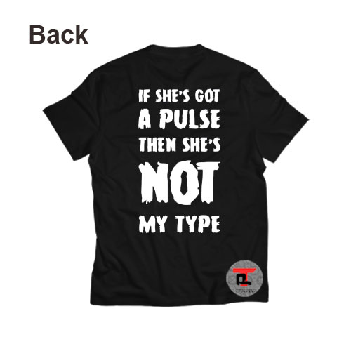 If she’s got a pulse then she’s not my type Viral Fashion T Shirt