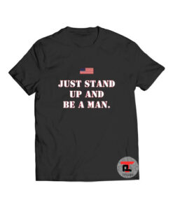 Just Stand Up and Be a Man Viral Fashion T-Shirt