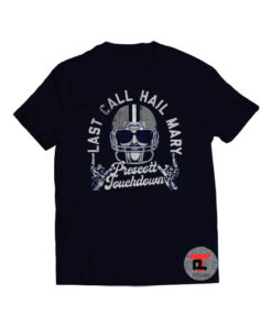 Last Call Hail Mary Prescott Touchdown Viral Fashion T-Shirt