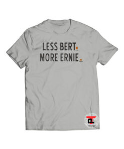 Less Bert. More Ernie. Viral Fashion T-Shirt