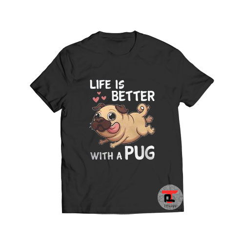 Life Is Better With a Pug Viral Fashion T Shirt