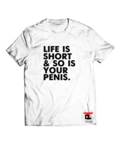 Life is short and so is your penis Viral Fashion T-Shirt