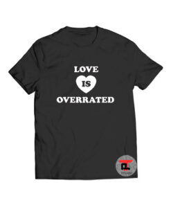 Love Is Overrated Viral Fashion T Shirt