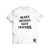 Make Money Not Friends