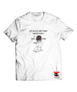 My Jeans Are Torn From When I Fell For You Viral Fashion T-Shirt
