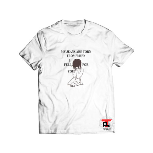 My Jeans Are Torn From When I Fell For You Viral Fashion T-Shirt