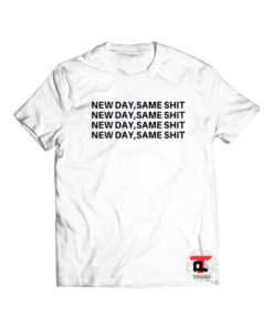 New Day Same Shit Viral Fashion T Shirt