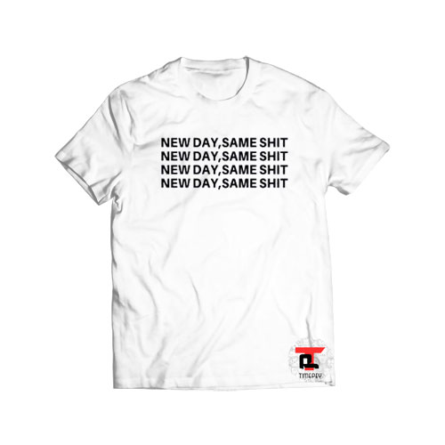 New Day Same Shit Viral Fashion T Shirt