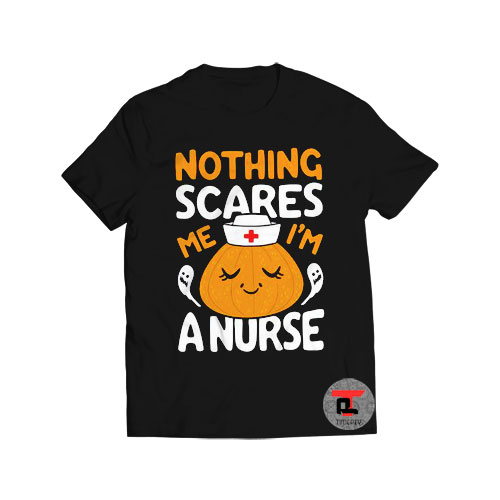 Nothing Scares Me Im a Nurse Viral Fashion T Shirt
