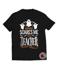 Nothing Scares Me Im a Teacher Viral Fashion T Shirt