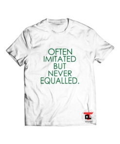Often Imitated but Never Equalled Viral Fashion T-Shirt