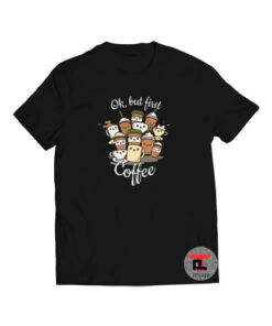 Ok But First Coffee Viral Fashion T Shirt