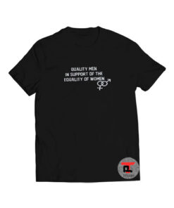 Quality Men in Support of The Equality of Women Viral Fashion T-Shirt