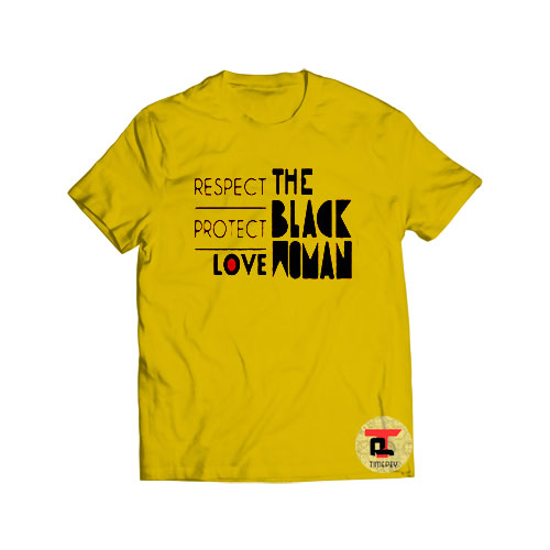 Respect Protect Love The Black Woman Viral Fashion T Shirt
