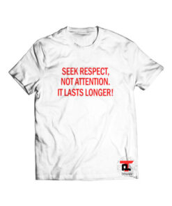 Seek Respect Not Attention It Lasts Longer Viral Fashion T-Shirt