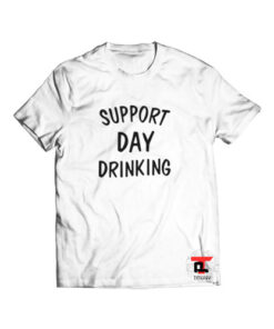 Support Day Drinking Viral Fashion T-Shirt